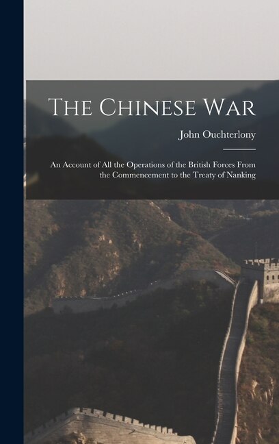 The Chinese War by John Ouchterlony, Hardcover | Indigo Chapters