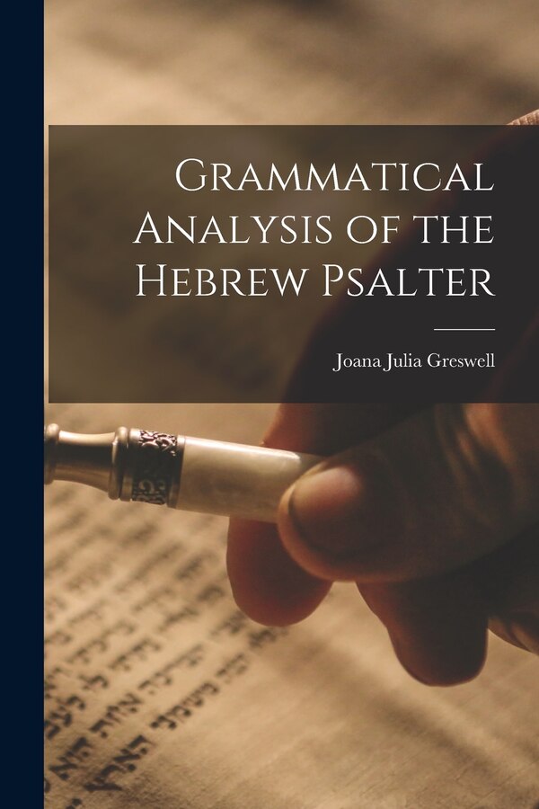 Grammatical Analysis of the Hebrew Psalter by Joana Julia Greswell, Paperback | Indigo Chapters