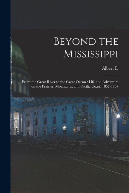 Beyond the Mississippi by Albert D 1833-1869 Richardson, Paperback | Indigo Chapters