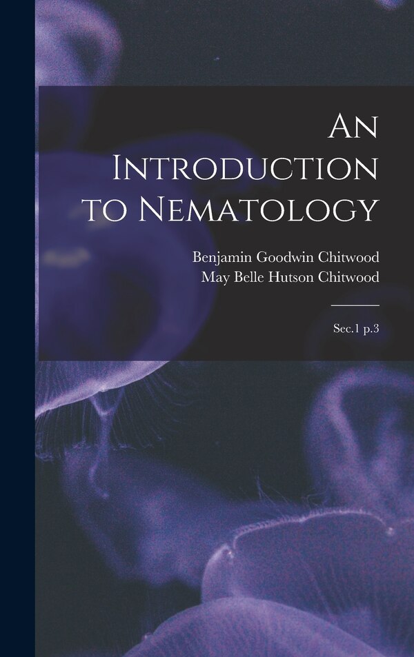 An Introduction to Nematology by May Belle Hutson Chitwood, Hardcover | Indigo Chapters