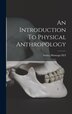 An Introduction To Physical Anthropology by Montagu M F Ashley, Hardcover | Indigo Chapters