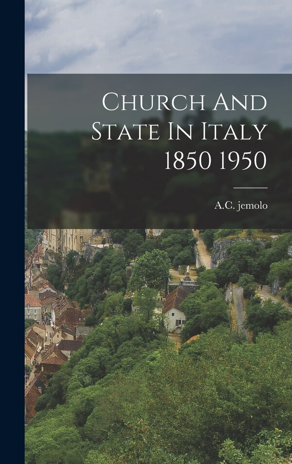 Church And State In Italy 1850 1950 by AC jemolo, Hardcover | Indigo Chapters