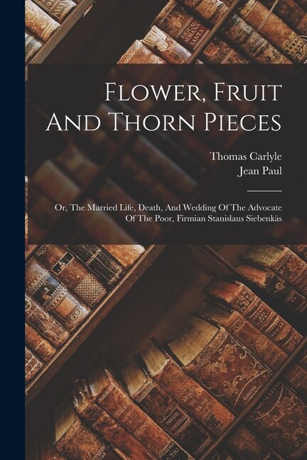 Flower Fruit And Thorn Pieces by Jean Paul, Paperback | Indigo Chapters