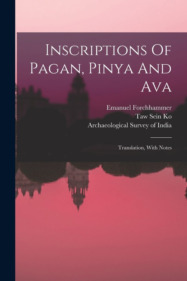 Inscriptions Of Pagan Pinya And Ava by Emanuel Forchhammer, Paperback | Indigo Chapters