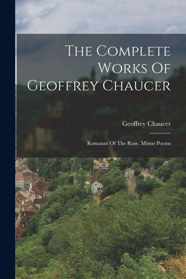 The Complete Works Of Geoffrey Chaucer, Paperback | Indigo Chapters