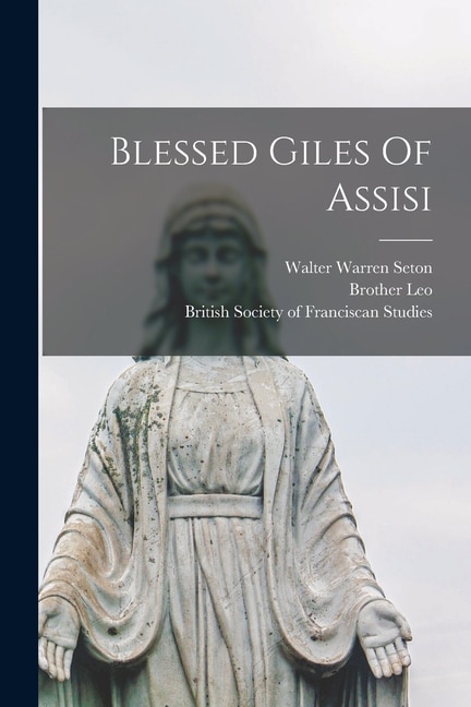 Blessed Giles Of Assisi by Brother Leo, Paperback | Indigo Chapters