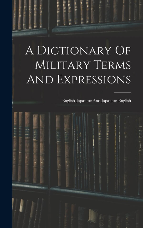 A Dictionary Of Military Terms And Expressions by Anonymous, Hardcover | Indigo Chapters