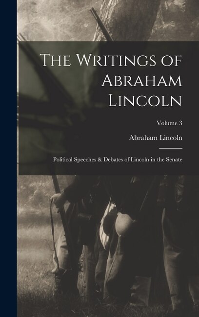 The Writings of Abraham Lincoln, Hardcover | Indigo Chapters