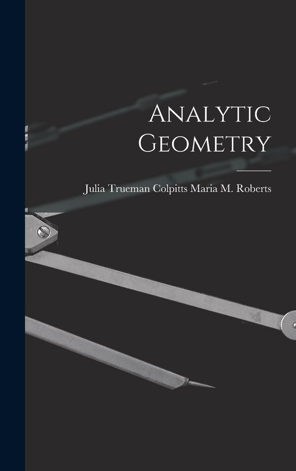 Analytic Geometry by Julia Trueman Colpitts M M Roberts, Hardcover | Indigo Chapters