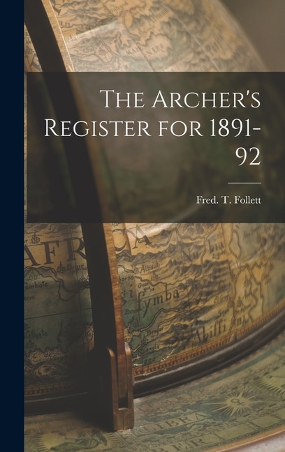 The Archer's Register for 1891-92 by Fred T Follett, Hardcover | Indigo Chapters