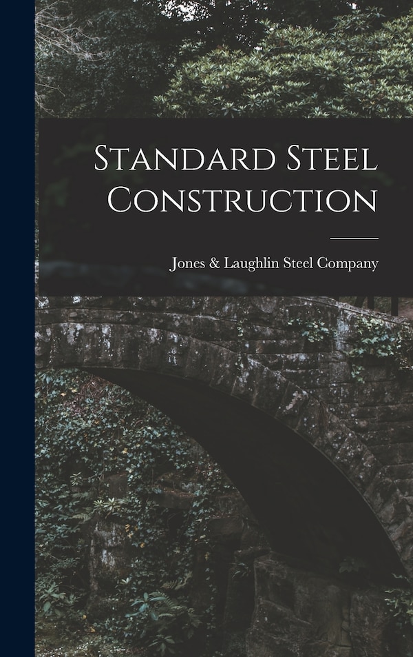 Standard Steel Construction by Jones & Laughlin Steel Company, Hardcover | Indigo Chapters