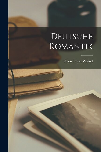 Deutsche Romantik by Oskar Franz Walzel, Paperback | Indigo Chapters