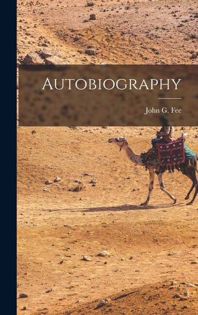 Autobiography by John G Fee, Hardcover | Indigo Chapters