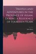 Travels and Adventures in the Province of Assam During a Residence of Fourteen Years by John Butler, Paperback | Indigo Chapters