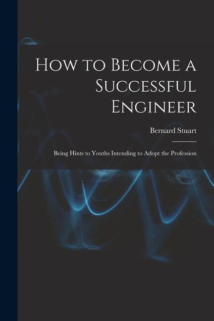 How to Become a Successful Engineer by Bernard Stuart, Paperback | Indigo Chapters