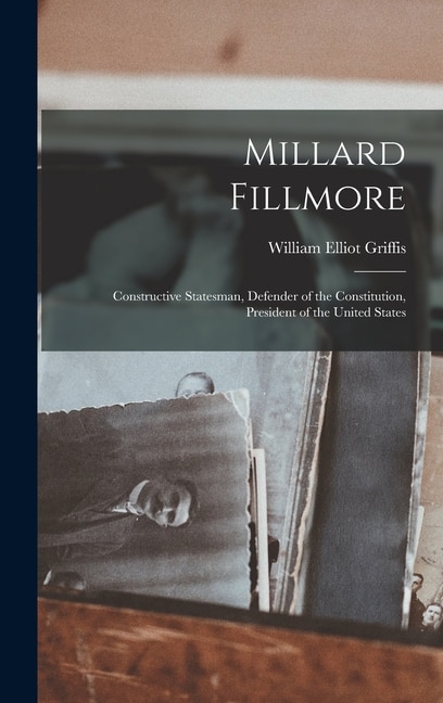 Millard Fillmore by William Elliot Griffis, Hardcover | Indigo Chapters