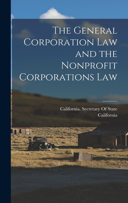 The General Corporation Law and the Nonprofit Corporations Law by California California, Hardcover | Indigo Chapters