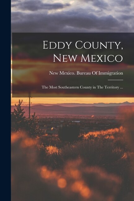 Eddy County New Mexico by New Mexico Bureau of Immigration, Paperback | Indigo Chapters