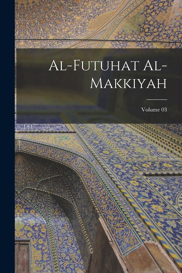 Al-Futuhat al-Makkiyah; Volume 03 by 1165-1240 Ibn al-Arab, Paperback | Indigo Chapters