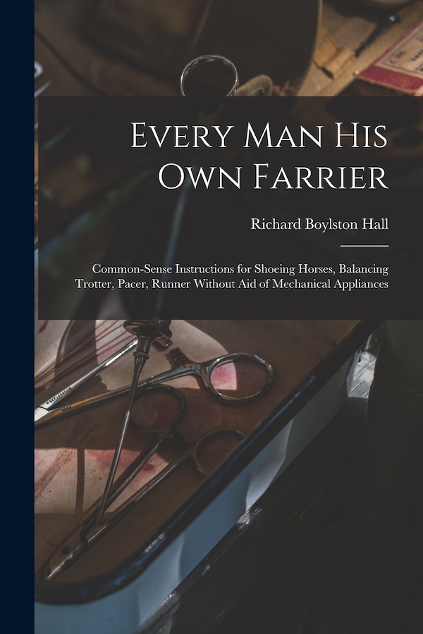 Every man his own Farrier by Richard Boylston Hall, Paperback | Indigo Chapters