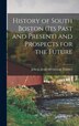 History of South Boston (its Past and Present) and Prospects for the Future by John J [From Old Catalog] Toomey, Hardcover | Indigo Chapters
