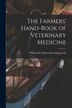 The Farmers' Hand-book of Veterinary Medicine by William D [From Old Catalog] Cole, Paperback | Indigo Chapters