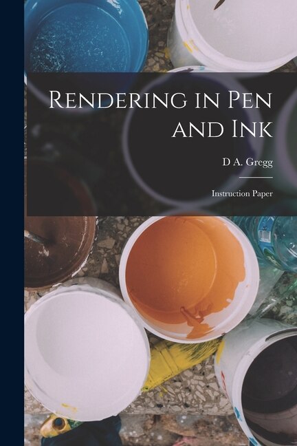 Rendering in pen and ink; Instruction Paper by D A Gregg, Paperback | Indigo Chapters