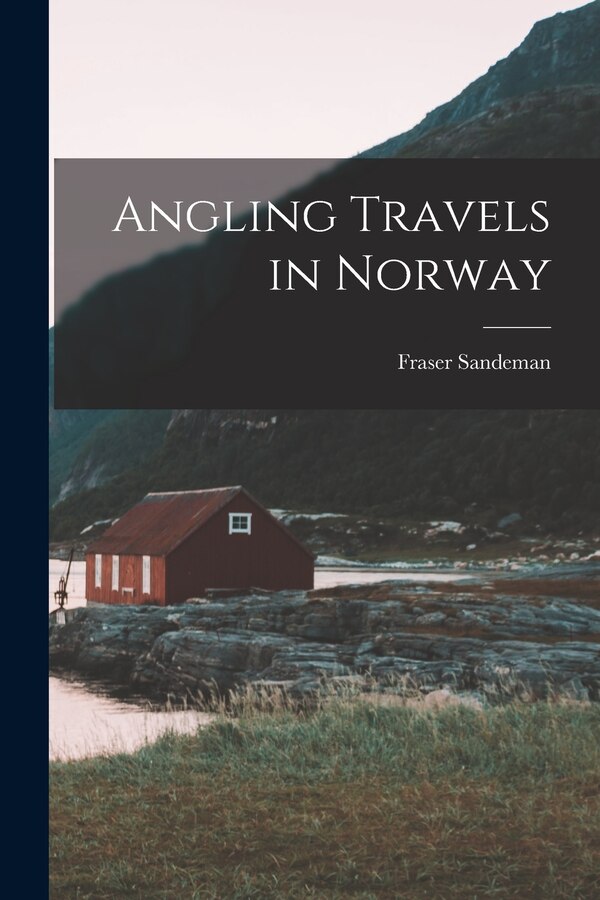 Angling Travels in Norway by Fraser Sandeman, Paperback | Indigo Chapters