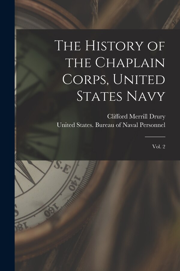 The History of the Chaplain Corps United States Navy by Clifford Merrill Drury, Paperback | Indigo Chapters