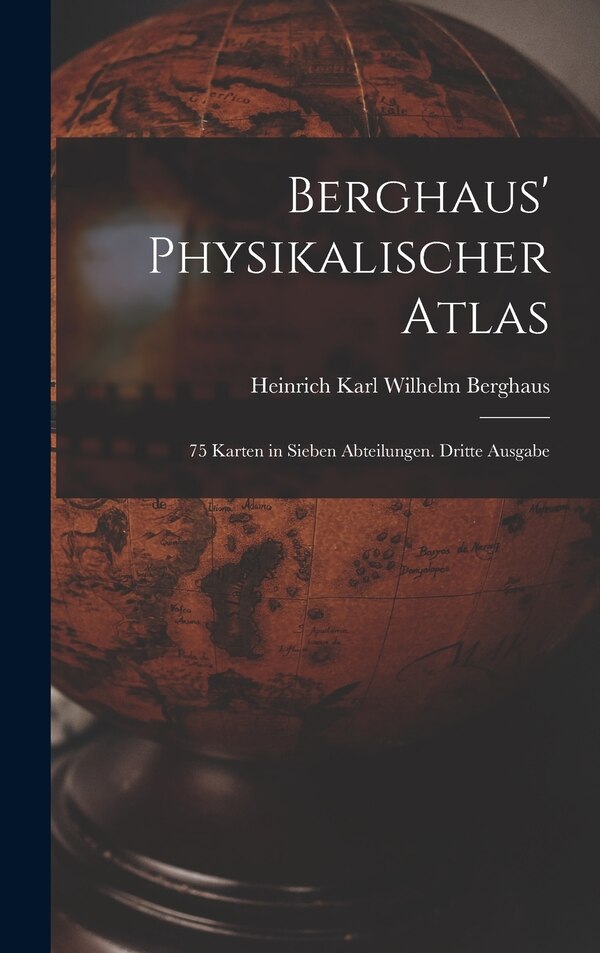 Berghaus' Physikalischer Atlas by Heinrich Karl Wilhelm Berghaus, Hardcover | Indigo Chapters