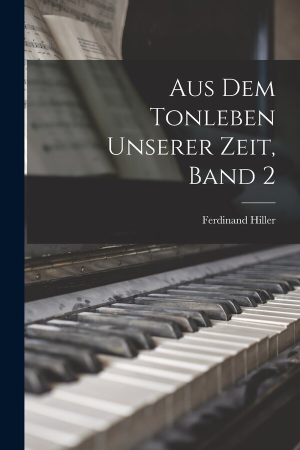 Aus dem Tonleben unserer Zeit Band 2 by Ferdinand Hiller, Paperback | Indigo Chapters