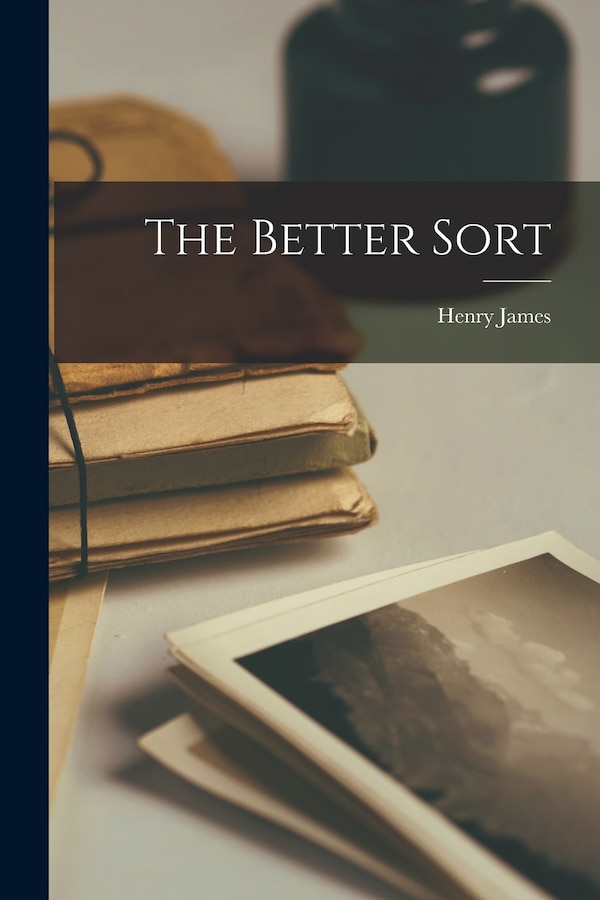 The Better Sort by James Henry, Paperback | Indigo Chapters