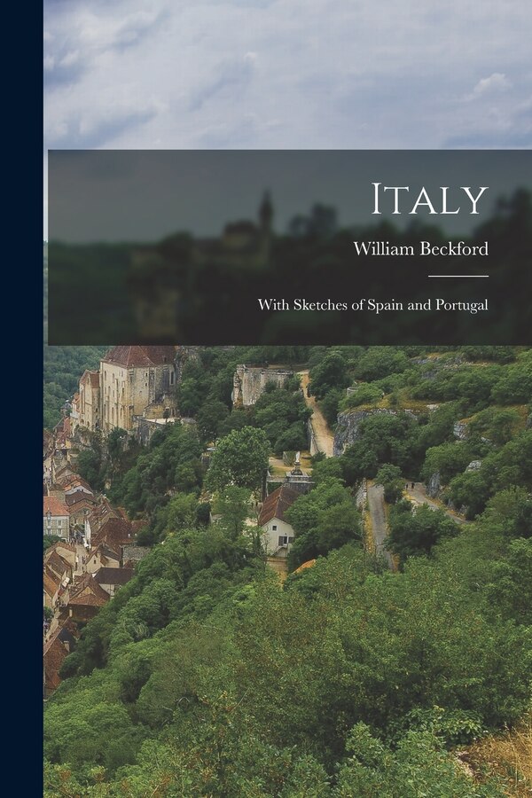 Italy; With Sketches of Spain and Portugal by William Beckford, Paperback | Indigo Chapters