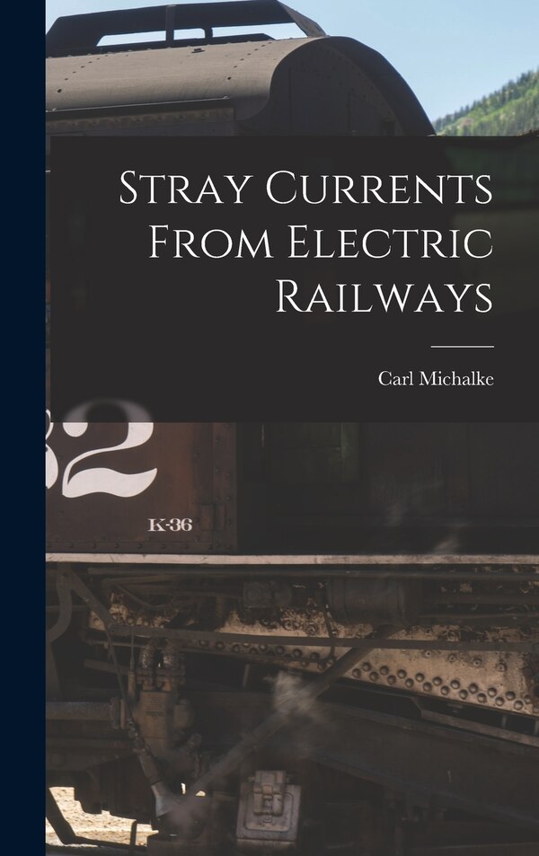 Stray Currents From Electric Railways by Carl Michalke, Hardcover | Indigo Chapters
