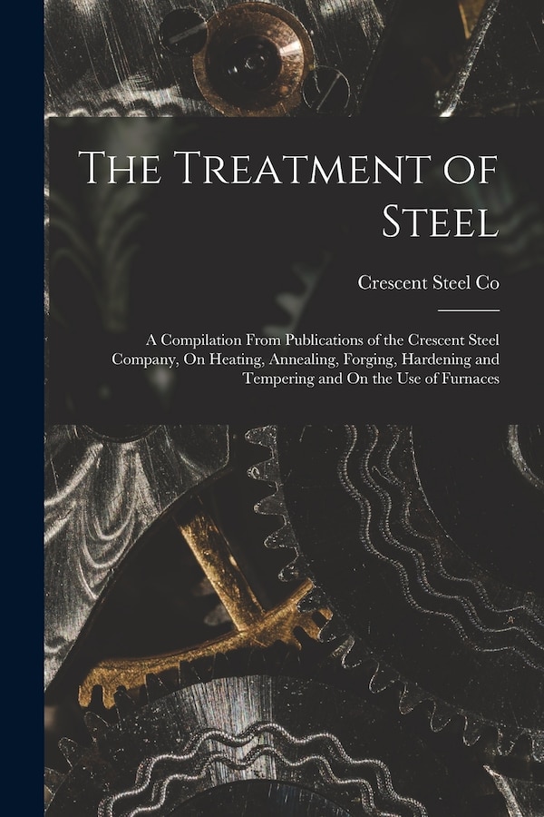 The Treatment of Steel by Crescent Steel Co, Paperback | Indigo Chapters