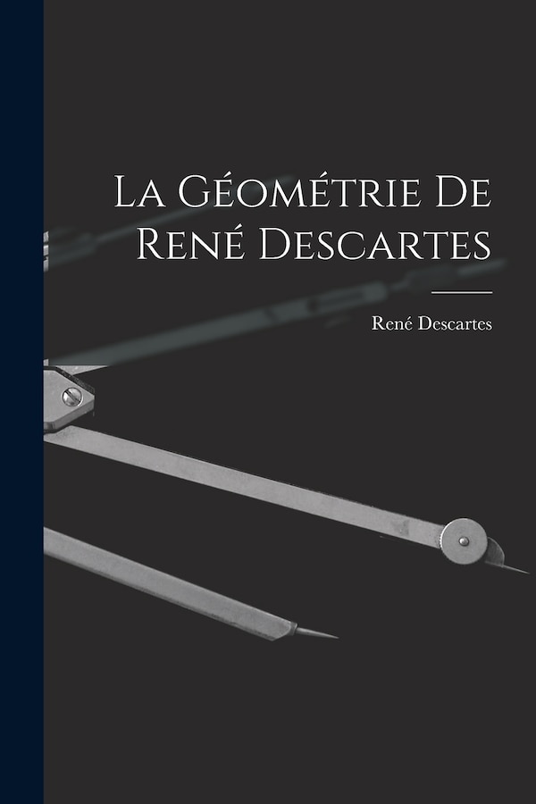 La Géométrie De René Descartes by RENÉ DESCARTES, Paperback | Indigo Chapters