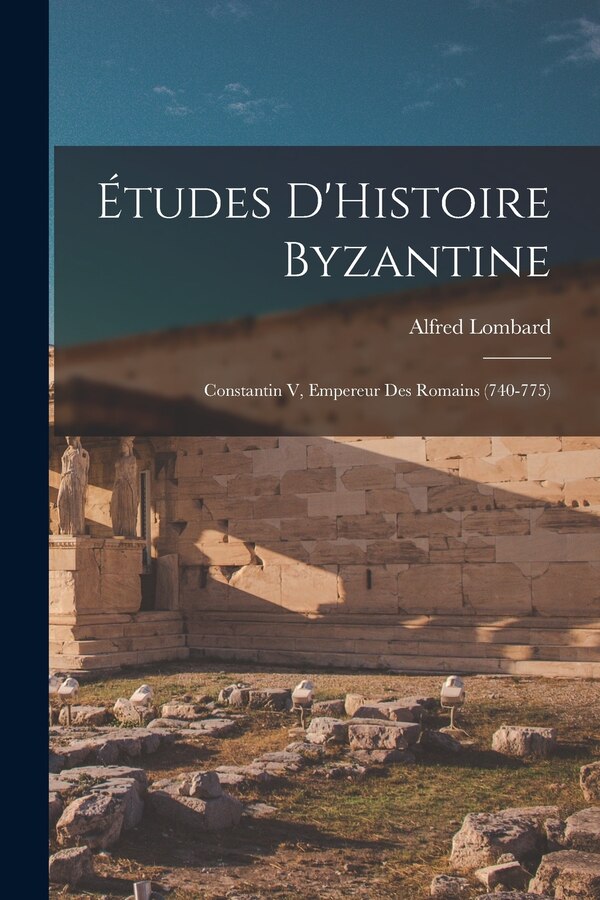 Études D'Histoire Byzantine by Alfred Lombard, Paperback | Indigo Chapters