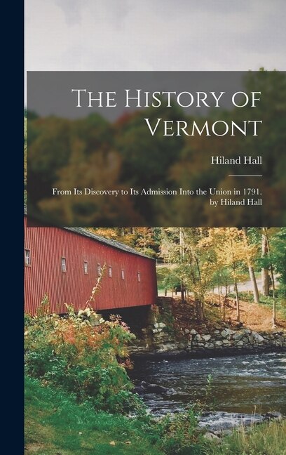 The History of Vermont by Hiland Hall, Hardcover | Indigo Chapters