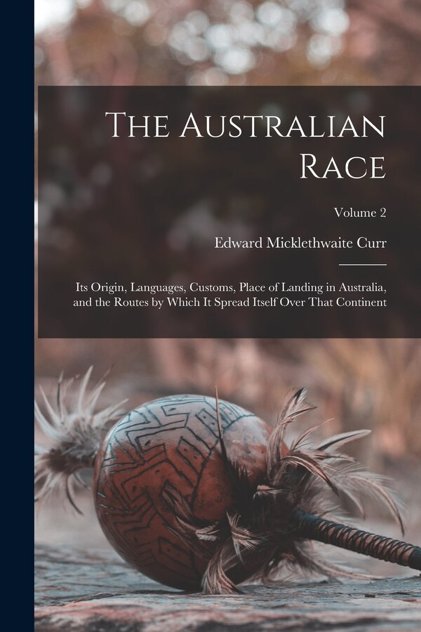 The Australian Race by Edward Micklethwaite Curr, Paperback | Indigo Chapters