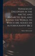 Voyages of Discovery in the Arctic and Antarctic Seas and Round the World. to Which Are Added an Autobiography [&c.] by Robert Mccormick
