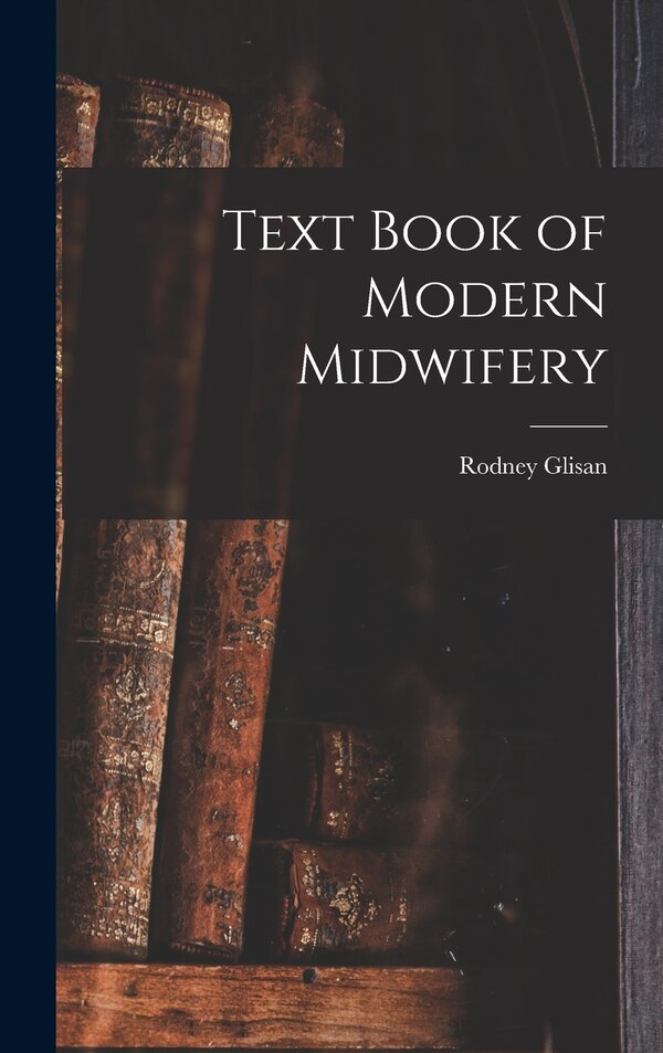 Text Book of Modern Midwifery by Rodney Glisan, Hardcover | Indigo Chapters