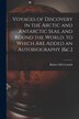 Voyages of Discovery in the Arctic and Antarctic Seas and Round the World. to Which Are Added an Autobiography [&c.] by Robert Mccormick