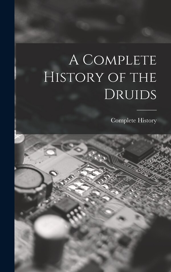 A Complete History of the Druids, Hardcover | Indigo Chapters