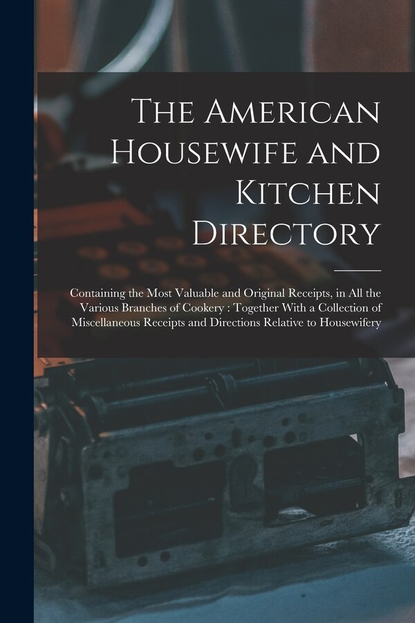 The American Housewife and Kitchen Directory by Anonymous, Paperback | Indigo Chapters