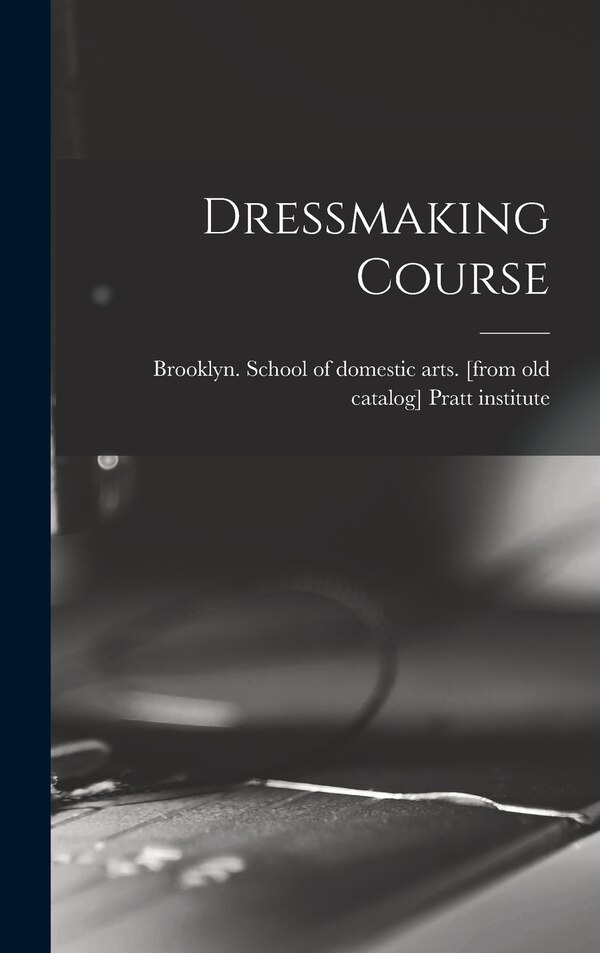 Dressmaking Course by Brooklyn School of Pratt Institute, Hardcover | Indigo Chapters