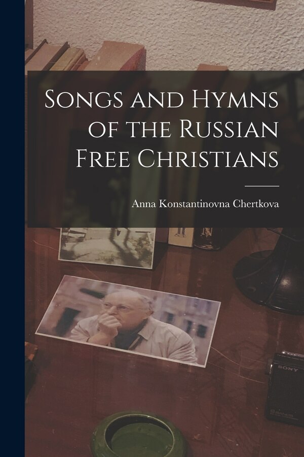 Songs and Hymns of the Russian Free Christians by Anna Konstantinovna Chertkova, Paperback | Indigo Chapters