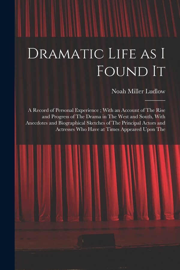 Dramatic Life as I Found It by Noah Miller Ludlow, Paperback | Indigo Chapters