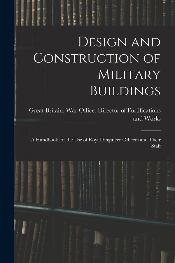 Design and Construction of Military Buildings by Great Britain War Office Director O, Paperback | Indigo Chapters