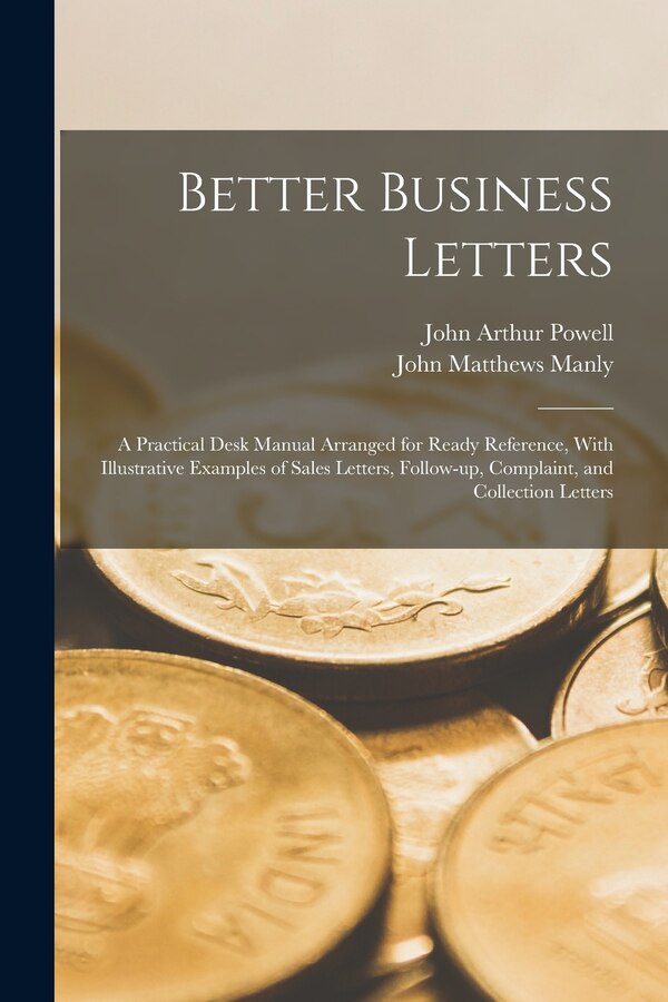 Better Business Letters; a Practical Desk Manual Arranged for Ready Reference With Illustrative Examples of Sales Letters Follow-up