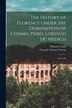 The History of Florence Under the Domination of Cosimo Piero Lorenzo de' Médicis by François Tommy Perrens